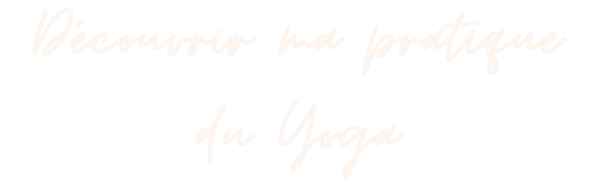 Decouvrir ma pratique du yoga